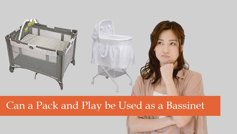 Can Pack And Play Be Used As A Bassinet Which One I Use